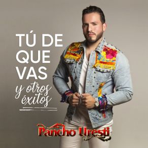 Download track Tú De Que Vas Pancho UrestiMelissa Plancarte