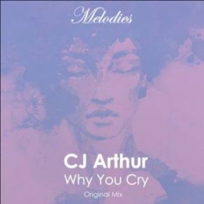 Download track Why You Cry (Original Mix) CJ Arthur