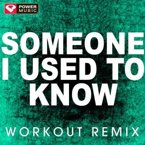 Download track Someone I Used To Know (Workout Remix) Power Music Workout