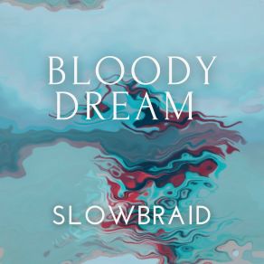 Download track Bloody Dream Slowbraid