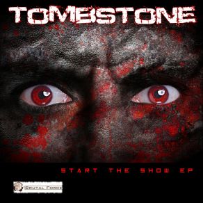 Download track Start The Show (Brutal Force Remix) Tombstone