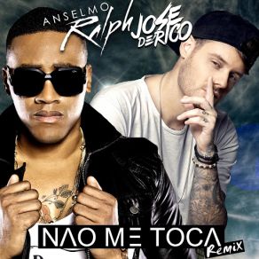 Download track Nao Me Toca (Remix) (Jose De Rico) Anselmo RalphJose De Rico