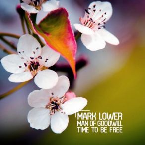 Download track Time To Be Free (Original Club Mix) Mark Lower, Man Of Goodwill