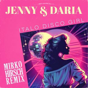 Download track Italo Disco Girl (Mirko Hirsch Remix) Daria, Jenny