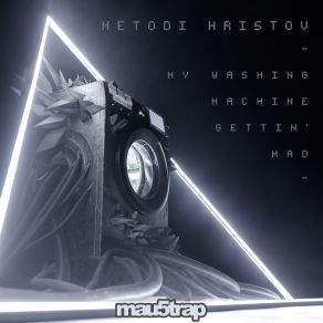 Download track My Washing Machine Gettin' Mad (Radio Edit) Metodi Hristov