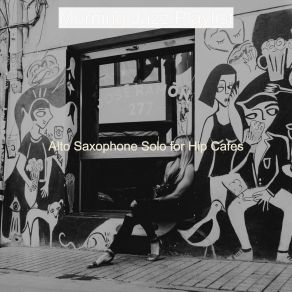 Download track Backdrop For Hip Cafes - Alto Saxophone Morning Jazz Playlist