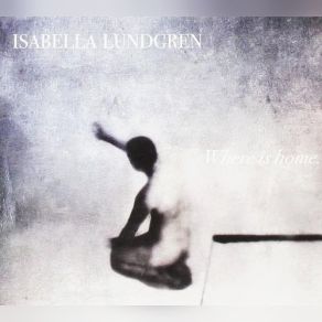 Download track Where Is Home Isabella Lundgren