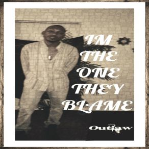 Download track I'm The One They Blame Outlaw