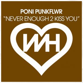 Download track Never Enough 2 Kiss You (Radio Mix) Poni PunkFlwr