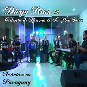 Download track Estúpida Frase (Acústico En Vivo) (So Pra Voce & Talento De Barrio) Diego RiosTalento De Barrio