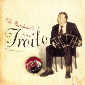 Download track Che Bandoneón Aníbal TroiloSu Orquesta Típica