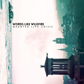 Download track Quarter Life Crisis Words Like Wildfire