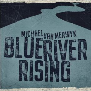 Download track Blue River Rising Michael Van Merwyk