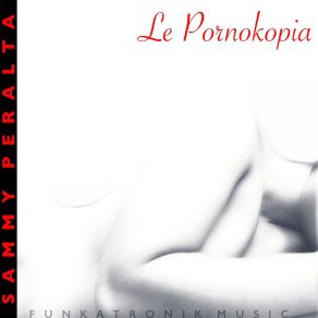 Download track Le Pornokopia Sammy Peralta