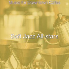 Download track Modern Oat Milk Cappuccinos Soft Jazz All-Stars