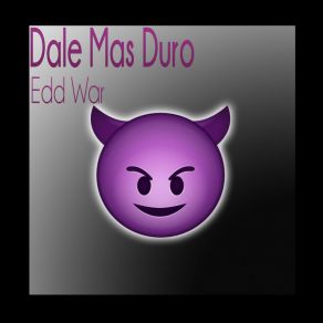 Download track Dale Mas Duro Edd War