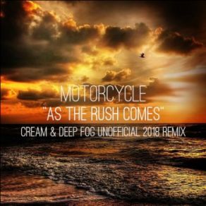 Download track As The Rush Comes (Cream & Deep Fog Unofficial Remix) Motorcycle