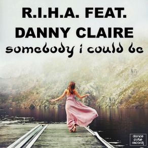 Download track Somebody I Could Be (Jaron Nolden Remix) Danny Claire, R. I. H. A