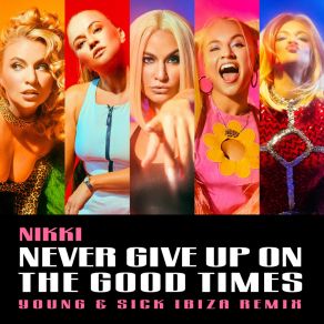 Download track NEVER GIVE UP ON THE GOOD TIMES (YOUNG & SICK IBIZA REMIX) Nikki EraYoung Sick