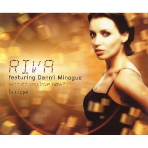 Download track Who Do You Love Now (Original Mix) Riva, Dannii Minogue