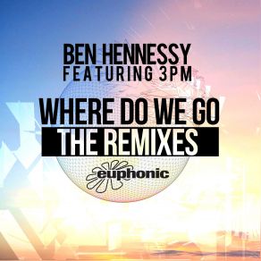 Download track Where Do We Go (Sensi Radio Edit) 3PM, Ben Hennessy