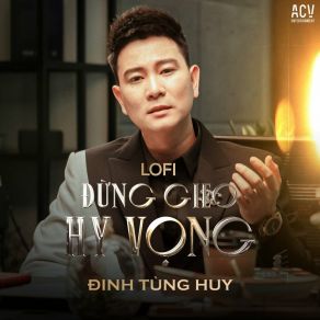 Download track Đừng Gieo Hy Vọng (Vux Lofi, Instrumental) Đinh Tùng HuyVux