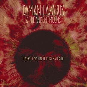 Download track Lovers' Eyes (Mohe Pi Ki Najariya) Damian Lazarus, The Ancient Moons