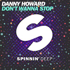 Download track Dont Wanna Stop Danny Howard