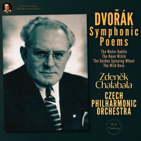 Download track The Wild Dove (Holoubek), Op. 110 (Remastered 2022) Antonín Dvořák, Czech Philharmonic Orchestra, Zdenek Chalabala