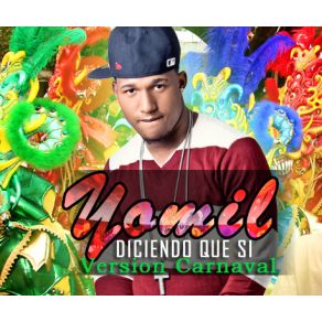 Download track Diciendo Que Si (Version Carnaval) Yomil El Magnate