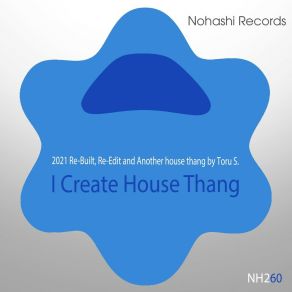 Download track I Create House Thang (2021 Re-Built) Toru S