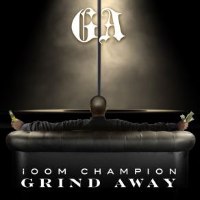 Download track Ga (Grind Away) Ioom Champion