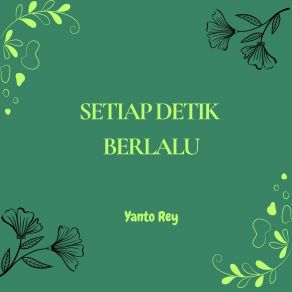 Download track Setiap Detik Berlalu Yanto Rey