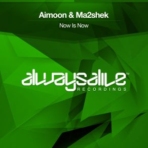 Download track Now Is Now (Original Mix) Aimoon, Ma2shek