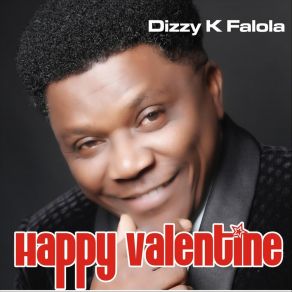 Download track Happy Valentine Dizzy K Falola