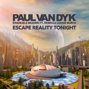 Download track Escape Reality Tonight (PvDs Great Escape Mix) Paul Van Dyk, Emanuele Braveri, Rebecca Louise Burch