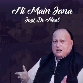 Download track Ni Mein Jana Jogi De Naal Nusrat Fateh Ali Khan