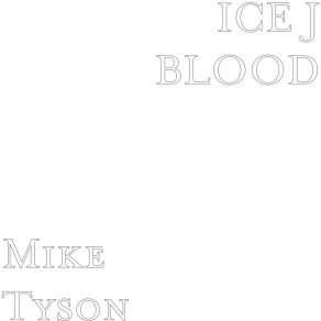 Download track Mike Tyson ICE J BLOOD