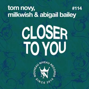 Download track Closer To You (London UK. G Remix) Abigail Bailey, Tom Novy, Milkwish