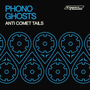 Download track Anti Comet Tails Phono Ghosts