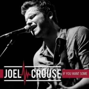 Download track If You Want Some Joel Crouse