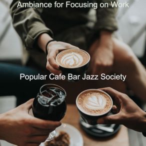 Download track Vibrant Background Music For Focusing On Work Popular Cafe Bar Jazz Society