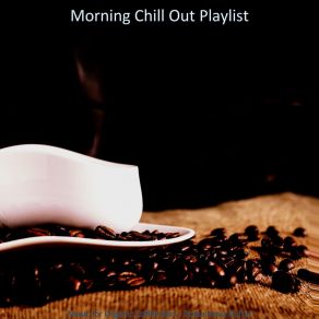 Download track Entertaining Ambiance For Organic Coffee Bars Morning Chill Out Playlist