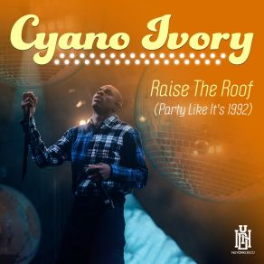 Download track Raise The Roof (Party Like It's 1992) (Instrumental) Cyano IvoryΟΡΓΑΝΙΚΟ