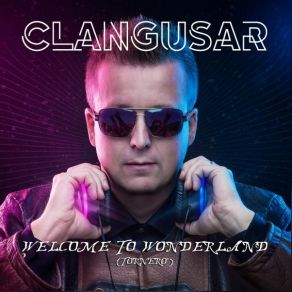 Download track Welcome To Wonderland (Tornero) [Mr. Da-Nos Festival Remix - Extended Mix] Clangusar