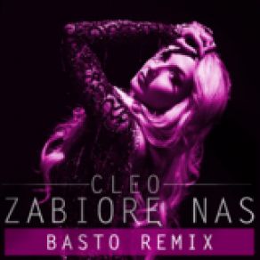 Download track Zabiore Nas (Basto Remix Extended) Cleo