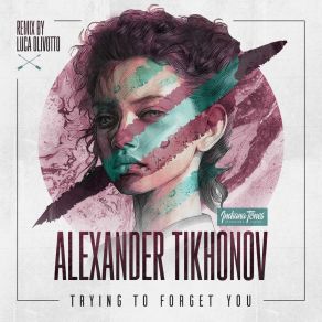 Download track Trying To Forget You (Original Mix) Alexander Tikhonov