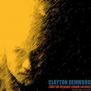 Download track (I Ain't No) Stranger Clayton Denwood