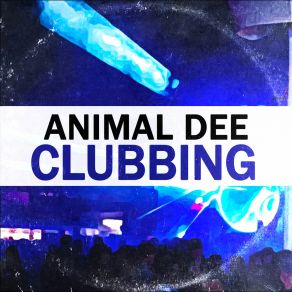 Download track Clubbing Animal Dee