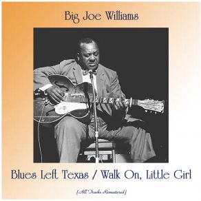 Download track Walk On, Little Girl (Remastered 2017) Big Joe Williams